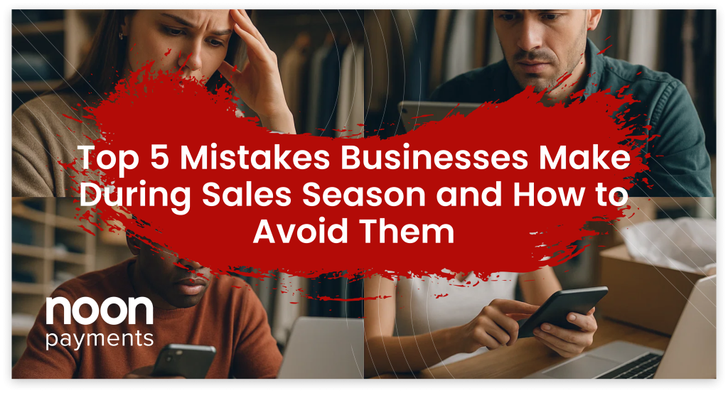 Top 5 Sales Season Mistakes Businesses Make - noon payments Blog